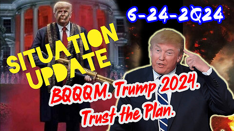 Situation Update 6/24/24 ~ BQQQM. Trump 2024. Trust the Plan.