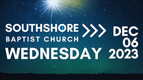 Wednesday Evening Service December 06, 2023 I Pastor Jayme Jackson I Southshore Baptist Church