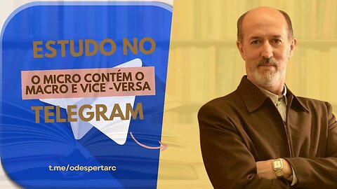 ESTUDO NO TELEGRAM (2023) - O MICRO CONTÉM O MACRO E VICE VERSA