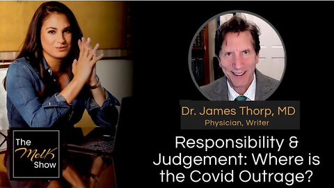 Mel K & Dr. James Thorp, MD | Responsibility & Judgement: Where is the Covid Outrage? | 6-3-24