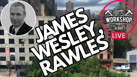 347. JAMES WESLEY, RAWLES INTERVIEW - History of Modern Preparedness