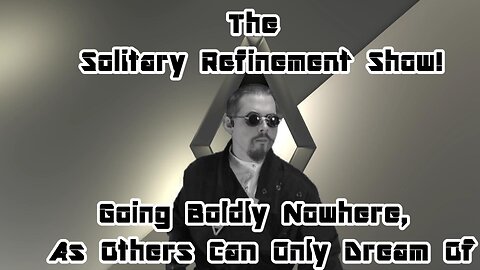 The Solitary Refinement Show! Ever Bolder.