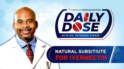 Daily Dose: ‘Natural Substitute for Ivermectin' with Dr. Peterson Pierre