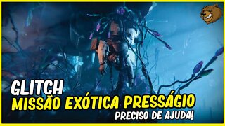 DESTINY 2 │ GLITCH JORNADA EXOTICA PRESSAGIO PRECISO DE AJUDA!