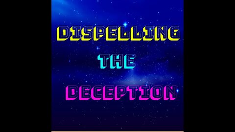 Dispelling the Deception Episode 2