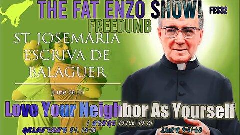 FES32 | Saint “CHEBA” Josemaría Escrivá | FREEDUMB | Love Your Neighbor As Yourself