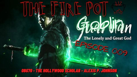 The Fire Pot - Live Discussion of Asian Entertainment Episode 009 - Goblin