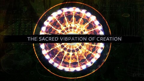 The Source of All Creation - The Sacred Vibration of Creation