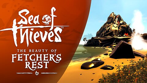 Sea of Thieves: The Beauty of Fetcher's Rest