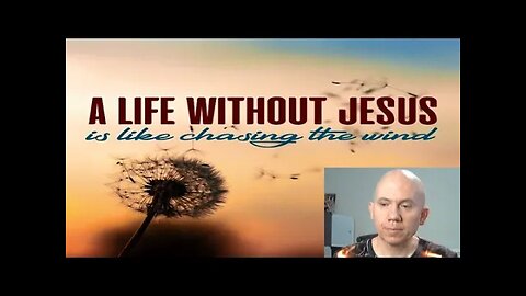 Life without Jesus is chasing the wind -find your purpose in Jesus