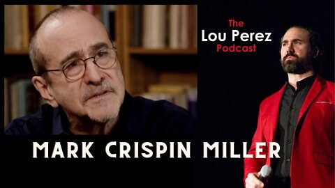 The Lou Perez Podcast Episode 35 - Mark Crispin Miller