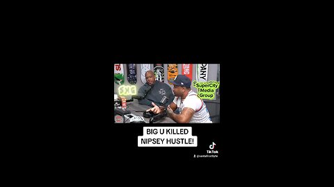 BIG U KILLED NIPSEY HUSTLE!!!