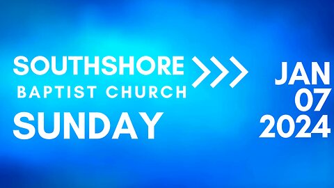 Sunday Morning Service January 7, 2024 I Pastor Jayme Jackson I Southshore Baptist Church