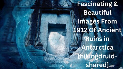 Fascinating & Beautiful Images From 1912 Of Ancient Ruins in Antarctica [hikingdruid-shared]