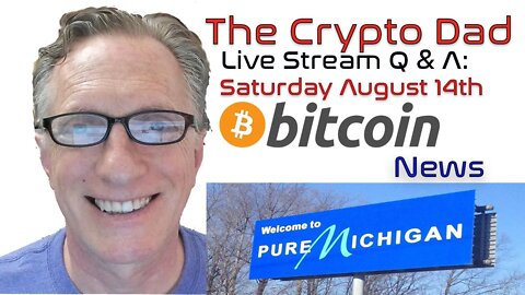 CryptoDad’s Live Q. & A. 6:00 PM EST Saturday August 14th Bitcoin News