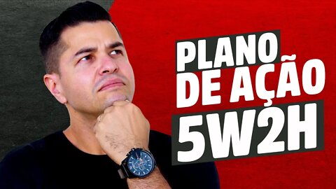 PLANO DE AÇÃO 5W2H | Para que SERVE e COMO ELABORAR um PLANO DE AÇÃO dentro da empresa