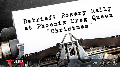 08 Dec 23, Jesus 911: Debrief: Rosary Rally at Phoenix Drag Queen "Christmas" Event