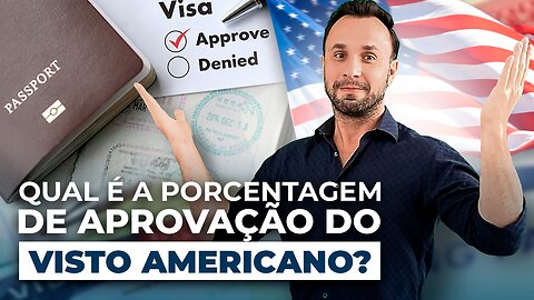 Qual é a Porcentagem de Aprovação do Visto Americano SAIBA A VERDADE!