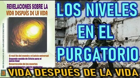 LOS NIVELES EN EL PURGATORIO - LA VIDA DESPÚES DE LA VIDA