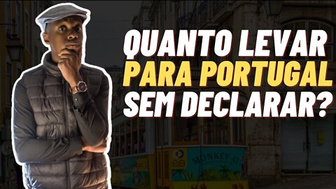 QUANTO DINHEIRO POSSO LEVAR PARA PORTUGAL SEM DECLARAR? @Negritinh Pelo Mundo