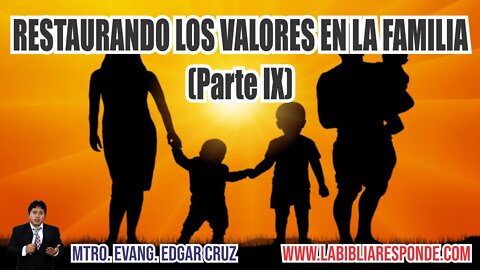 RESTAURANDO LOS VALORES EN LA FAMILIA: Parte 9 - EDGAR CRUZ MINISTRIES