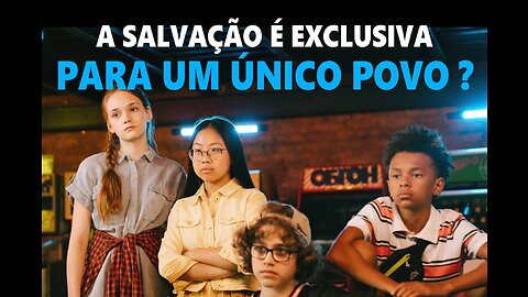 A salvação é exclusiva para um único povo? Descubra a verdade!