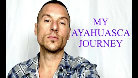 MY AYAHUASCA JOURNEY