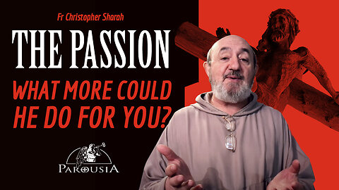 The Passion: What More Could He Do For You? | Fr Christopher Sharah FSF