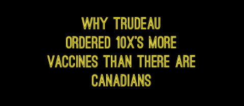 Why Did Trudeau Order 10 Times More Vaccines Than There Are Canadians?