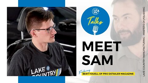 LC Talks: PRO Detailer Magazine Ep. 04 | Meet Sam