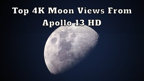 Top 4K Moon Views from Apollo 13 HD