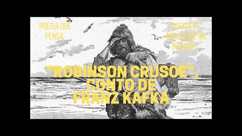 Poesia que Pensa − "ROBINSON CRUSOÉ", conto de FRANZ KAFKA