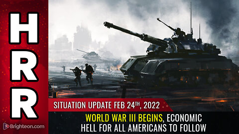 Situation Update, Feb 24, 2022 - World War III begins, economic HELL for all Americans to follow