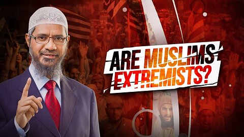 Are Muslims Extremists - Dr Zakir Naik