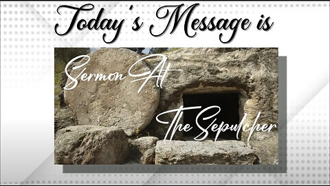 Pastor Hobbs Flagler County Baptist: "Sermon At The Sepulcher"