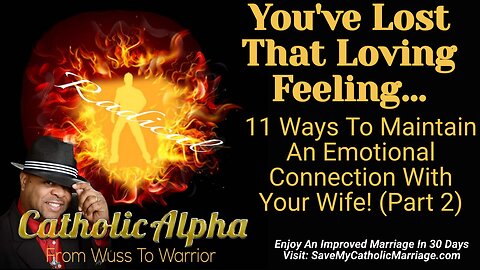 You've Lost That Loving Feeling: Maintaining An Emotional Connection With Your Wife Part 2 (ep 140)