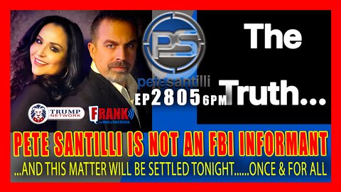 EP 2805-6PM THE TRUTH: PETE SANTILLI IS NOT AN FBI INFORMANT...WE WILL PROVE IT TONIGHT