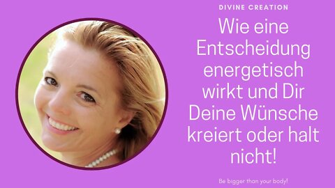 Wie eine Entscheidung energetisch wirkt und Dir Deine Wünsche kreiert oder halt nicht!