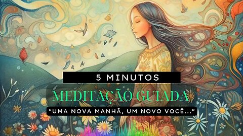 Uma Nova Manhã, Um Novo Você! | (5 minutos Meditação Guiada) #meditaçãoguiada #meditação