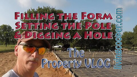 Living Cooper - Property VLOG - Filling the Form Setting, the Pole & Digging the Hole