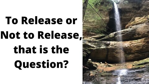 To Release or Not to Release, that is the Question?