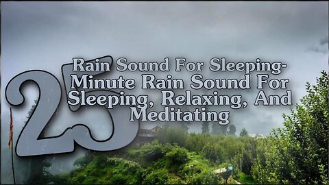 Rain Sound For Sleeping-25 Minute Relaxing Rain Sound In Forest For Sleeping,Relaxing,And Meditating