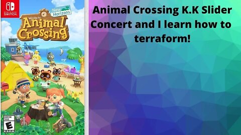 Animal Crossing K K Slider Concert and Terraforming fun!!