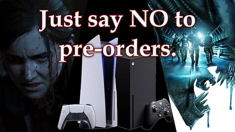 Pre-ordering Videogames is Bad