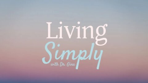 Living Simply with Dr. Gina | Self-Care Essentials: The Morning & Evening Routines