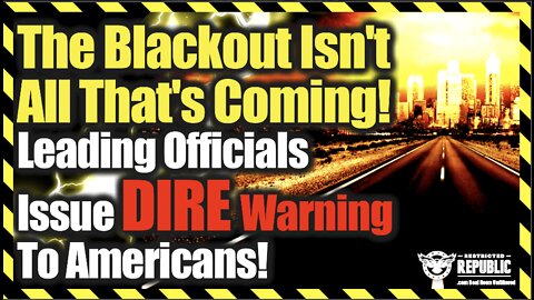 The Blackout Isn’t All That’s Coming—Leading Officials Issue Dire Warning To Americans!