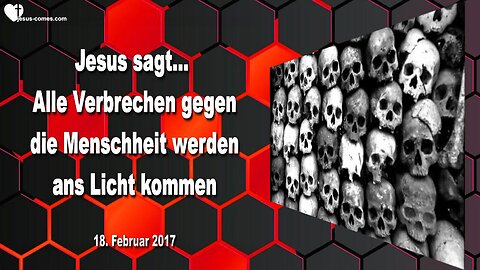 18. Februar 2017 🇩🇪 JESUS SPRICHT über Korruption und Verrat... Alle Verbrechen gegen die Menschheit werden ans Licht kommen