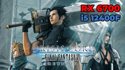 Crisis Core: Final Fantasy VII Reunion: RX 6700 + i5 12400f | High Settings | Benchmark