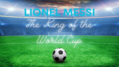 The King of the World Cup: Lionel Messi's Greatest Moments