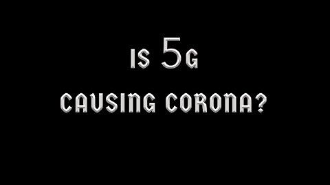 IS 5G CAUSING CORONA?